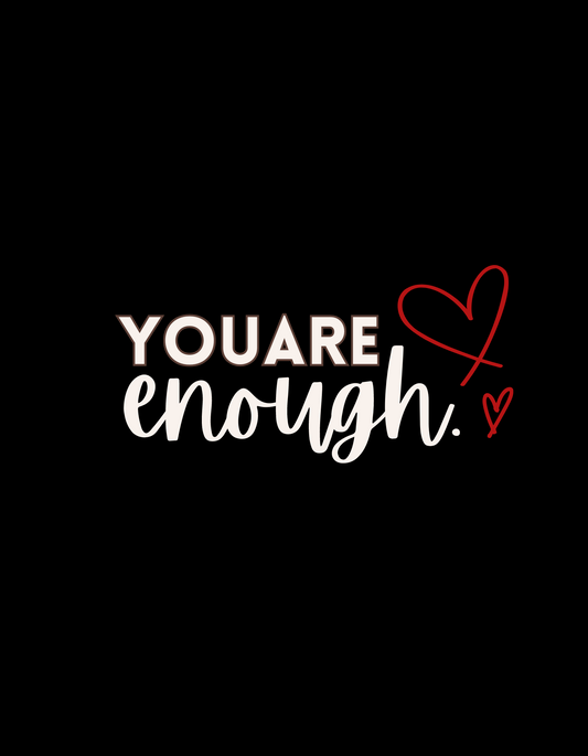 Unisex Long or Short Sleeve T’shirt “YOU ARE ENOUGH“