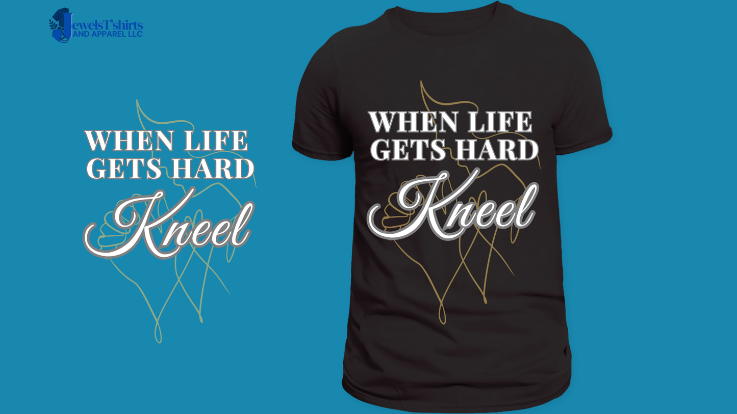 'When Life Gets Hard, Kneel." DTF Designs for T-shirt