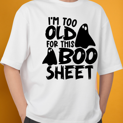 Unisex Short Sleeve "I’m Too Old For This Boo" Sheet Shirt